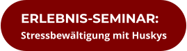 ERLEBNIS-SEMINAR: Stressbewältigung mit Huskys