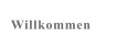 Willkommen