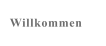 Willkommen